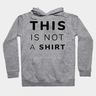 This Is Not A Shirt Hoodie